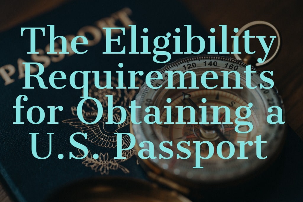 The Eligibility Requirements for Obtaining a U.S. Passport